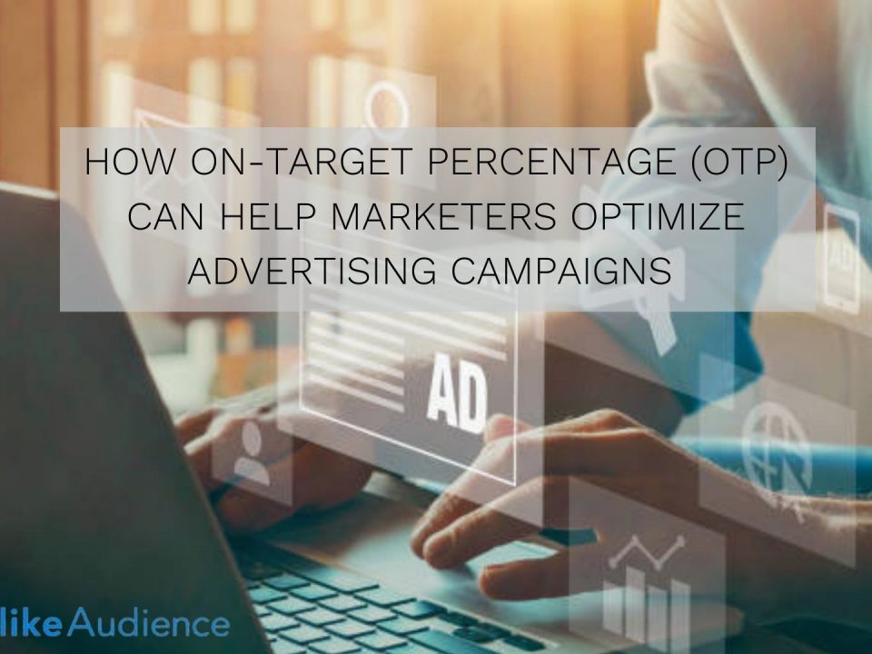 How On-target Percentage (OTP) Can Help Marketers Optimize Advertising Campaigns (Updated 2021)