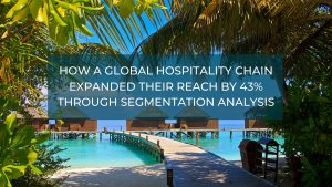 How a Global Hospitality Chain Expanded their Reach by 43% Through Segmentation Analysis