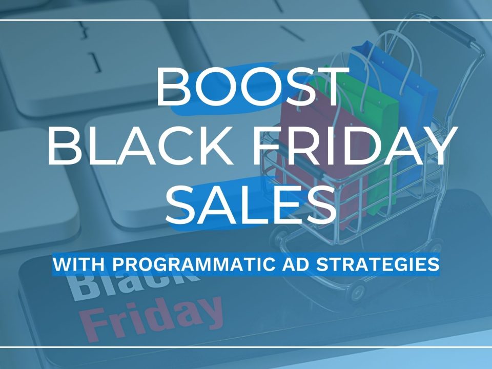 Boost black friday sales with programmatic ad strategies
