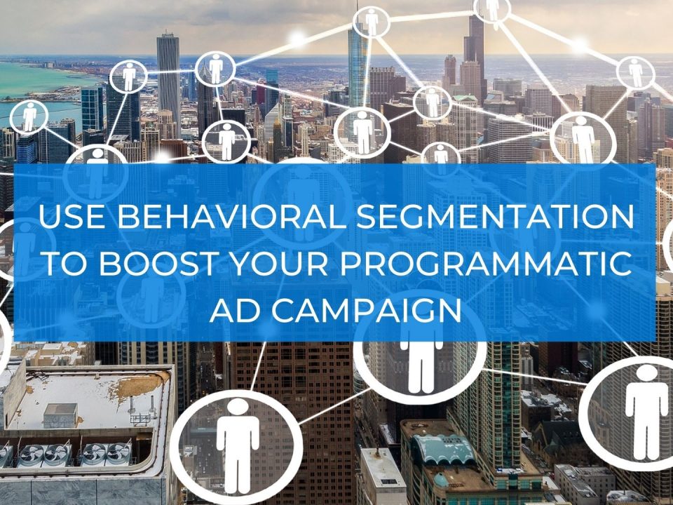 Use Behavioral Segmentation to Boost Your Programmatic Ad Campaign