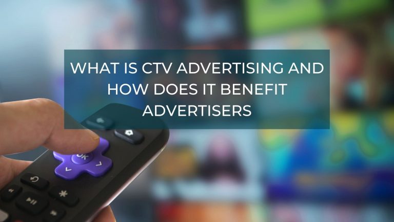 What is CTV Advertising and How Does It Benefit Advertisers