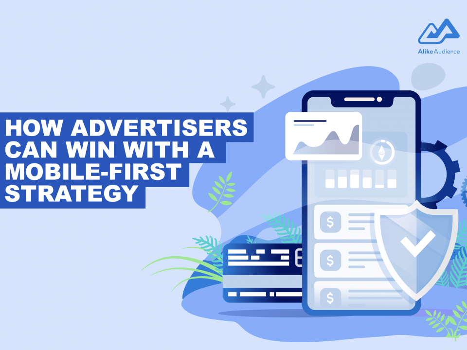 How advertisers can win with a mobile-first strategy – AlikeAudience