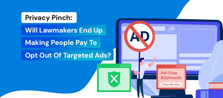 Privacy Pinch: Will Lawmakers End Up Making People Pay to Opt Out of Targeted Ads?