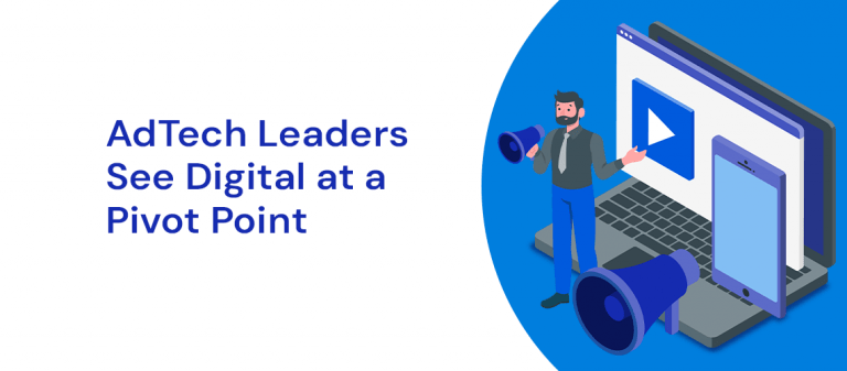 AdTech Leaders See Digital at a Pivot Point