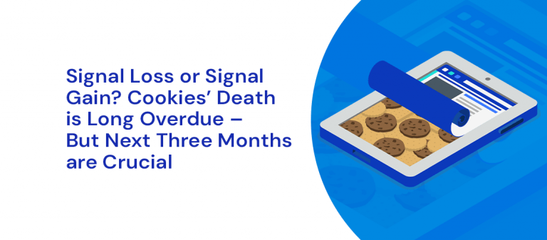 Signal Loss or Signal Gain? Cookies’ Death is Long Overdue – But Next Three Months are Crucial