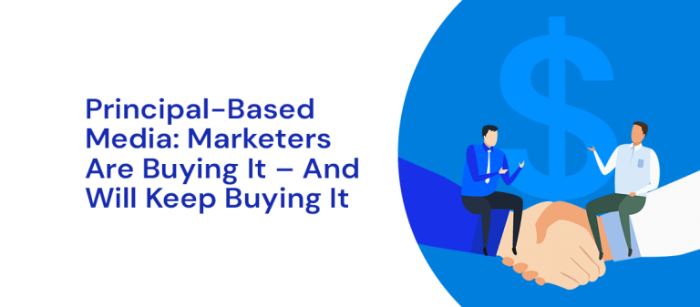 Principal-Based Media: Marketers Are Buying It – And Will Keep Buying It