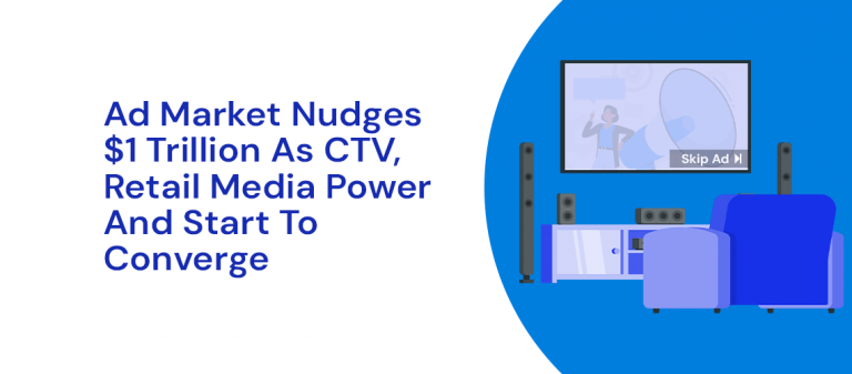Ad Market Nudges $1 Trillion as CTV, Retail Media Power And Start To Converge