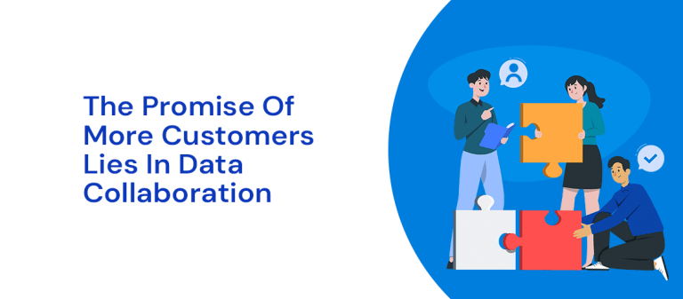 The Promise of More Customers Lies in Data Collaboration
