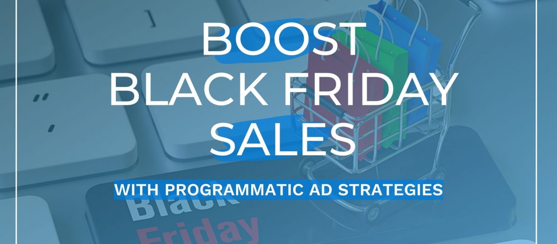 Boost black friday sales with programmatic ad strategies