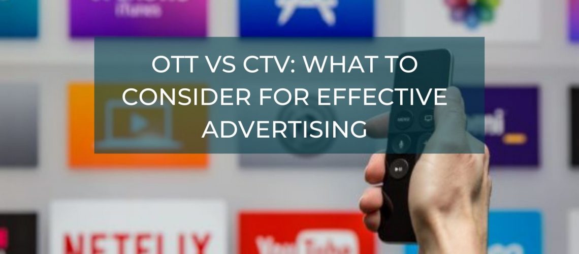 OTT vs CTV: What to Consider For Effective Advertising