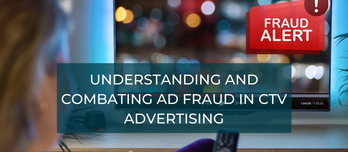 Understanding and Combating Ad Fraud in CTV Advertising