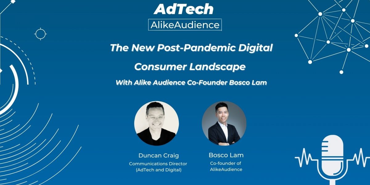 The New Post-Pandemic Digital Consumer Landscape With AlikeAudience Co-Founder Bosco Lam | Podcast #11